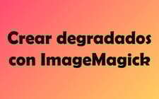Imagen de Crear imágenes con color degradado con ImageMagick